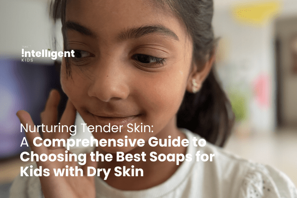 A Comprehensive Guide to Choosing the Best Soaps for Kids with Dry Skin - Tuco Kids