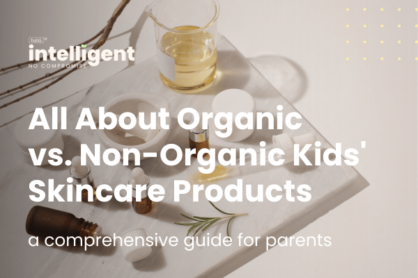 All About Organic vs. Non-Organic Kids' Skincare Products - Tuco Kids