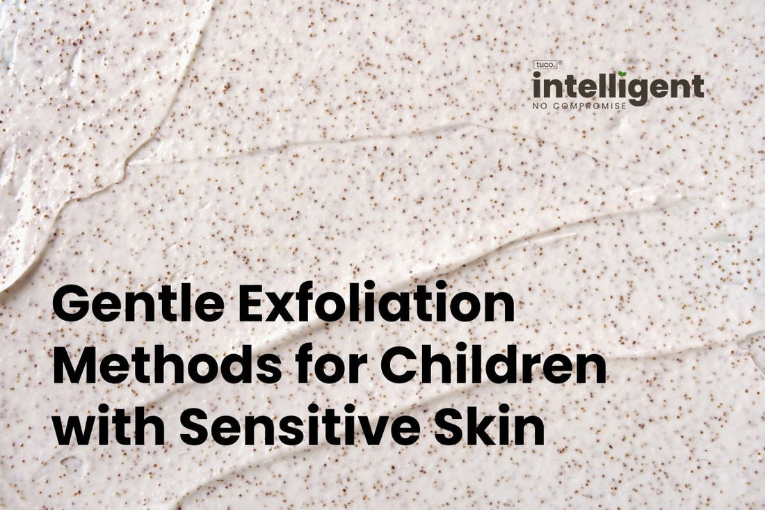 Gentle Exfoliation Methods for Children with Sensitive Skin - Tuco Kids