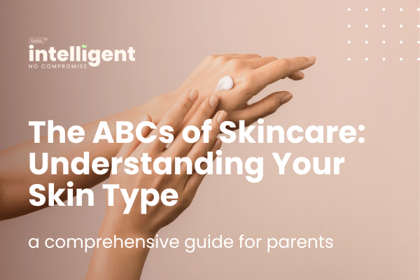 The ABCs of Skincare: Understanding Your Skin Type - Tuco Kids