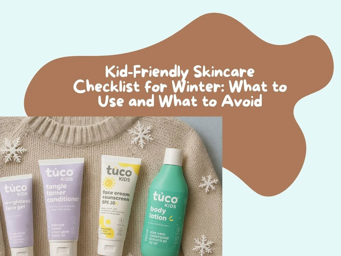 Kid-Friendly Skincare Checklist for Winter: What to Use and What to Avoid