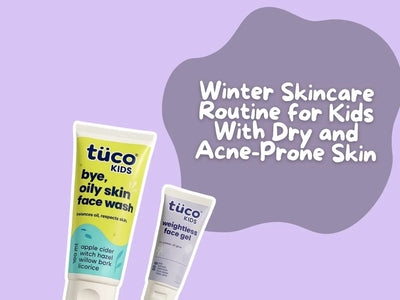 Winter Skincare Routine for Kids With Dry and Acne-Prone Skin