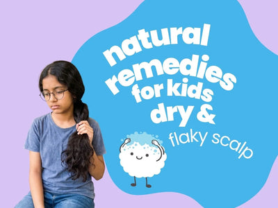 Natural Remedies for Kids' Dry & Flaky Scalp