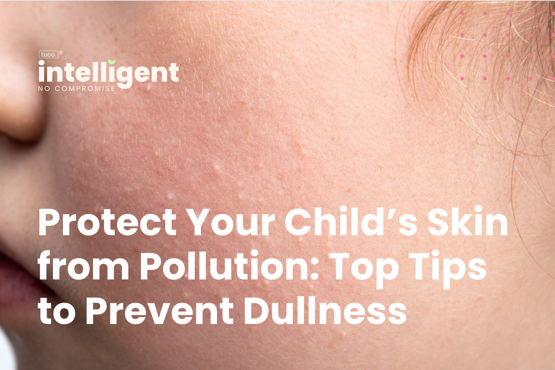 Protect Your Child’s Skin from Pollution: Top Tips to Prevent Dullness