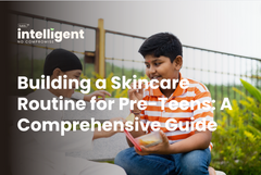 Building a Skincare Routine for Pre-Teens: A Comprehensive Guide