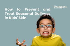 How to Prevent and Treat Seasonal Dullness in Kids' Skin