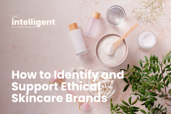 Cruelty-Free Beauty: How to Identify and Support Ethical Skincare Brands