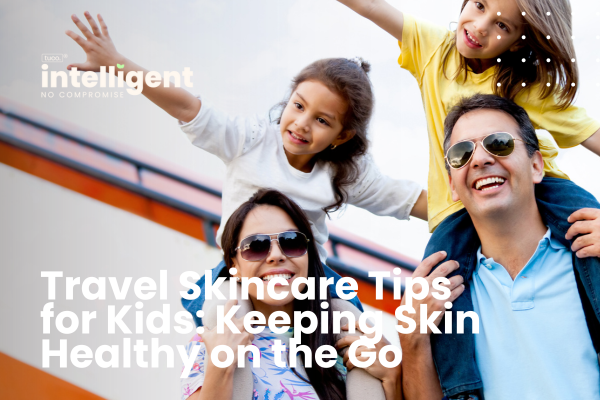 Travel Skincare Tips for Kids: Keeping Skin Healthy on the Go