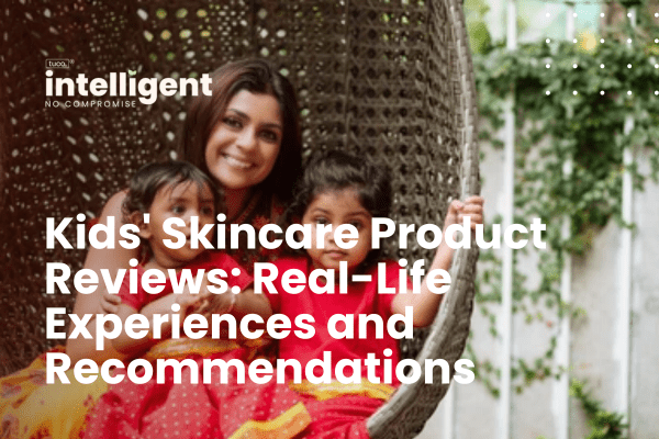 Kids' Skincare Product Reviews: Real-Life Experiences and Recommendations - Tuco Kids