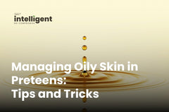 Managing Oily Skin in Preteens: Tips and Tricks