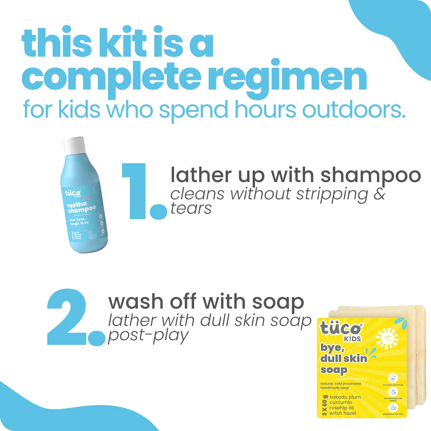 2-step bath routine for active kids - lather with Tuco reetha kids shampoo, wash with Tuco dull skin kids soap