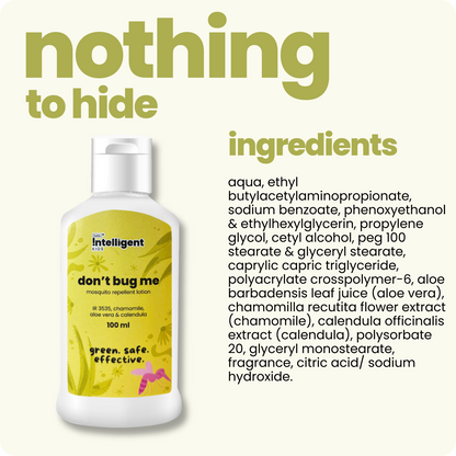 Meet Don’t Bug Me, the 2-in-1 mosquito repellent and skin-soothing lotion perfect for kids and expecting moms! Infused with Aloe Vera, Chamomile, and Calendula Oils, it nourishes, cools, and hydrates while offering long-lasting mosquito defense. Free from SLS, Parabens, and Phthalates, and made with EU-approved, kid-safe ingredients. Say goodbye to mosquito worries and hello to soft, protected skin!







